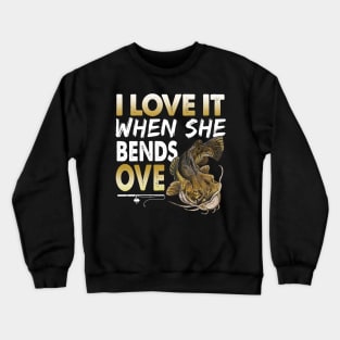 Mens Flathead Catfish I Love It When She Bends Over Fishing Humor Crewneck Sweatshirt